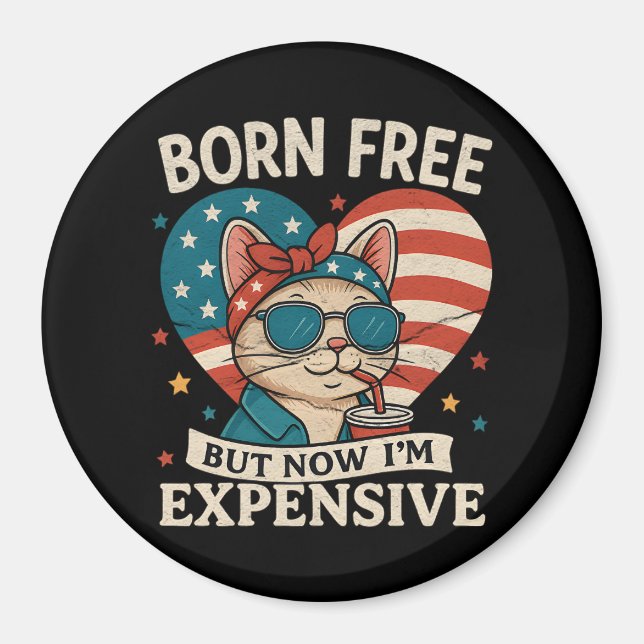 Born Free But Now I'm Expensive 4th Of July Magnet (Front)