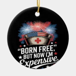 Born Free But Now I'm Expensive 4th Of July Nurse Ceramic Tree Decoration