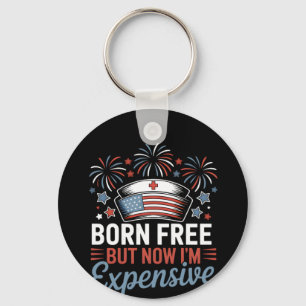 Born Free But Now I'm Expensive 4th Of July Nurse  Key Ring