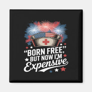 Born Free But Now I'm Expensive 4th Of July Nurse Magnet