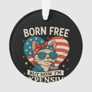 Born Free But Now I'm Expensive 4th Of July Ornament
