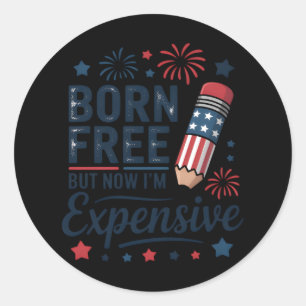 Born Free But Now I'm Expensive 4th Of July Pencil Classic Round Sticker