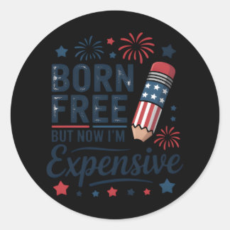Born Free But Now I'm Expensive 4th Of July Pencil Classic Round Sticker