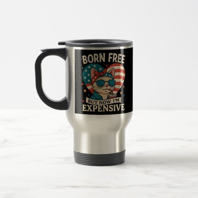Born Free But Now I'm Expensive 4th Of July Travel Mug (Left)