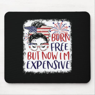 Born Free But Now Im Expensive 4th Of July Women G Mouse Pad