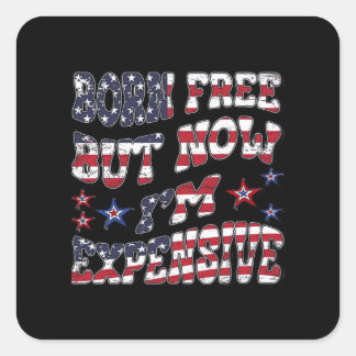 Born Free But Now I'm Expensive Classic Square Sticker