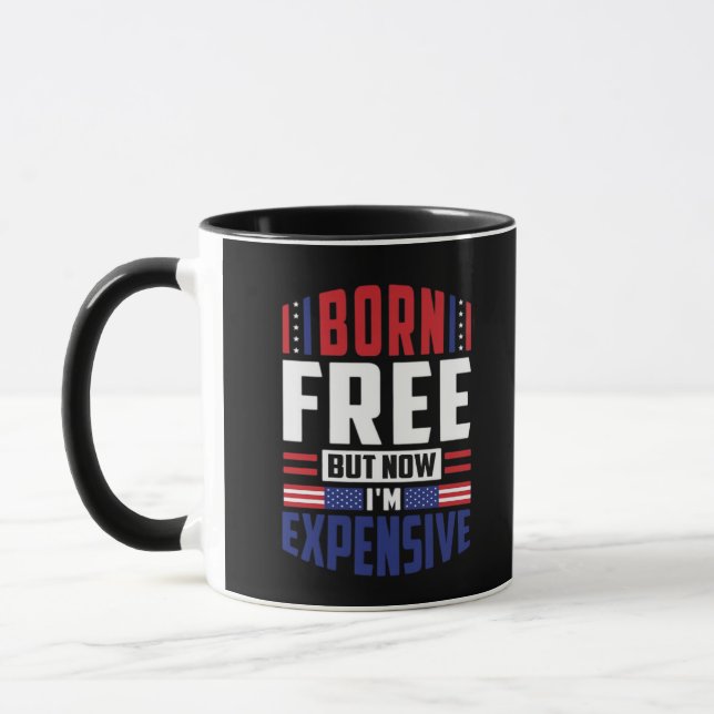 Born Free But Now I'm Expensive - Funny 4th Of Jul Mug (Left)