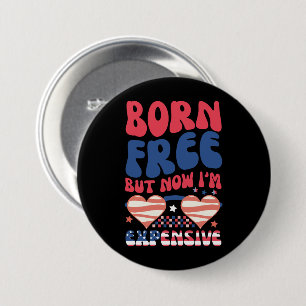 Born Free But Now I'm Expensive Funny 4th of July 7.5 Cm Round Badge