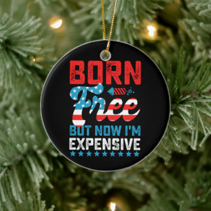 Born Free But Now I'm Expensive Funny 4th of July Ceramic Tree Decoration