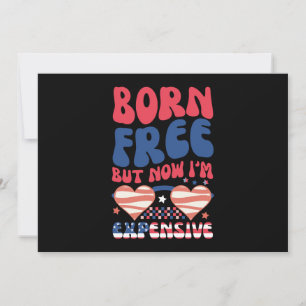 Born Free But Now I'm Expensive Funny 4th of July Invitation