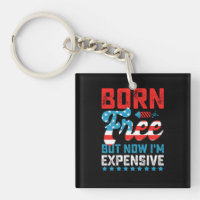 Born Free But Now I'm Expensive Funny 4th of July