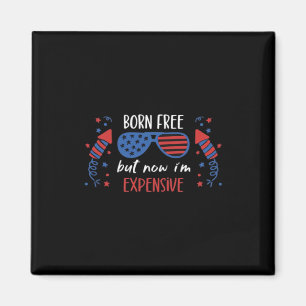 Born Free But Now I'm Expensive, Funny 4th Of July Magnet