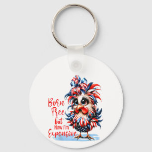 Born Free But Now I'm Expensive Funny Chicken Key Ring