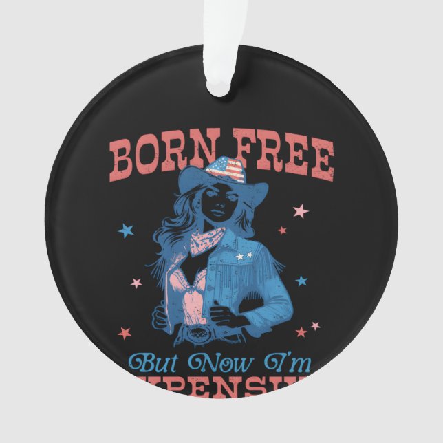 Born Free But Now I'm Expensive Funny Ornament (Front)