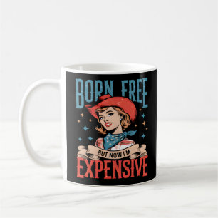 Born Free But Now I'm Expensive Funny Quote Coffee Mug