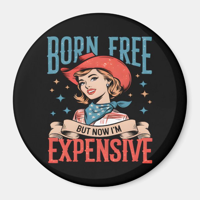 Born Free But Now I'm Expensive Funny Quote Magnet (Front)
