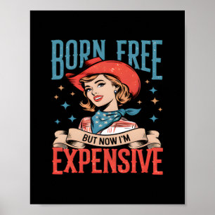 Born Free But Now I'm Expensive Funny Quote Poster