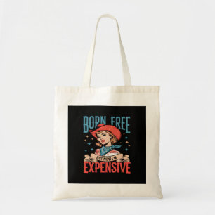 Born Free But Now I'm Expensive Funny Quote Tote Bag