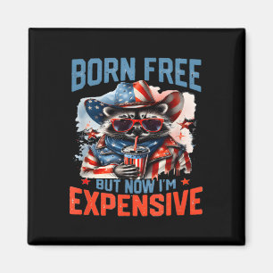 Born Free But Now I'm Expensive Funny Racoon 4th Magnet