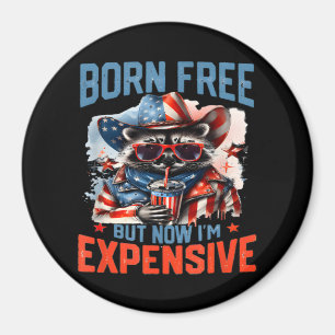 Born Free But Now I'm Expensive Funny Racoon 4th Magnet