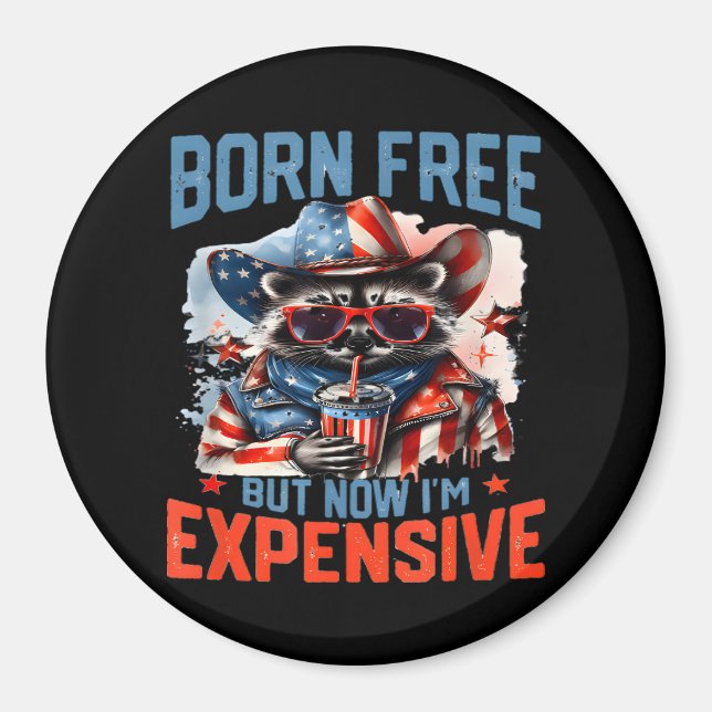 Born Free But Now I'm Expensive Funny Racoon 4th  Magnet (Front)