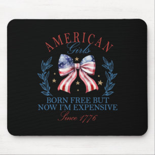 Born Free But Now I'm Expensive Girl 4th Of July P Mouse Pad