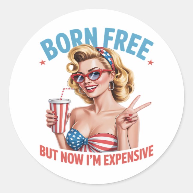 Born Free But Now I'm Expensive Independence Day Classic Round Sticker (Front)