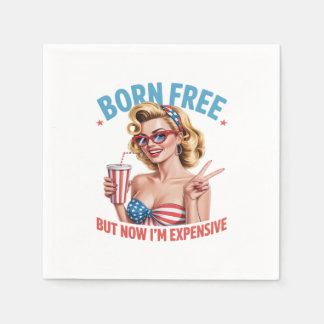 Born Free But Now I'm Expensive Independence Day Napkin