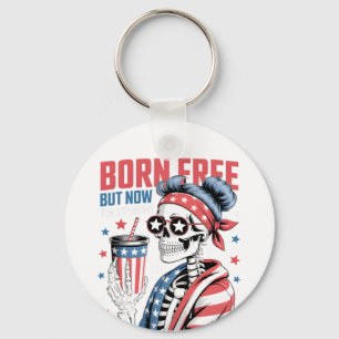Born Free But Now I'm Expensive Key Ring
