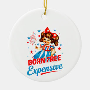Born Free But Now I'm Expensive Patriotic 4th Of J Ceramic Tree Decoration