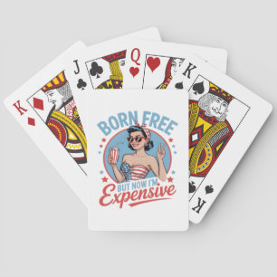 Born Free But Now I'm Expensive Playing Cards