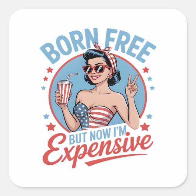 Born Free But Now I'm Expensive Square Sticker (Front)