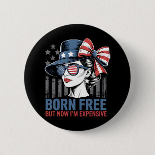 Born Free But Now I'm Expensive USA Flag 6 Cm Round Badge