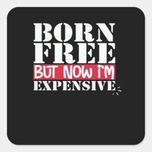 Born Free But Now I'm Expensive, USA Independence  Square Sticker