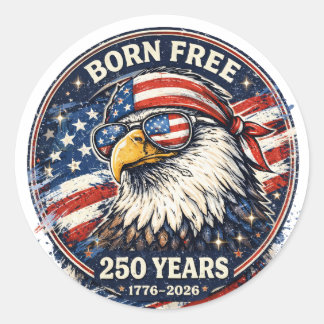 Born Free Eagle Patriotic 250 Years USA  Classic Round Sticker