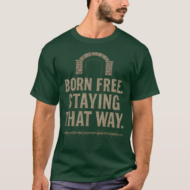 BORN FREE. STAYING THAT WAY T-Shirt (Front)