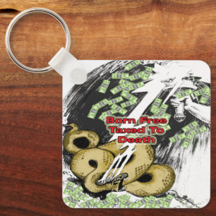 Born Free Taxed to Death Gifts and T-shirt Key Ring
