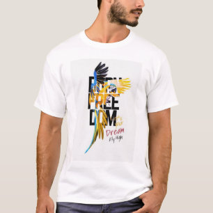 Born Freedom Macaw Parrot Let Your Dream Fly High T-Shirt