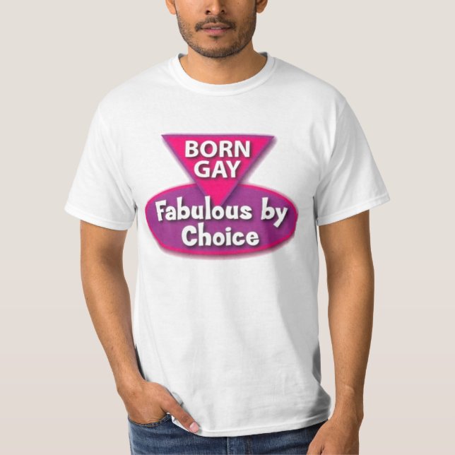 Born Gay Fabulous By Choice T-Shirt (Front)