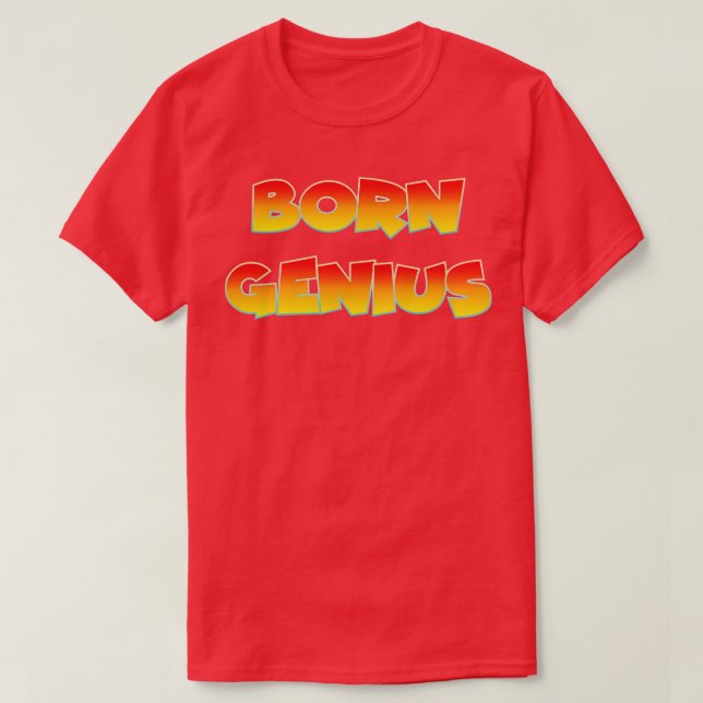 Born Genius T-Shirt (Design Front)