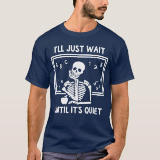 BORN Halloween Teacher Ill Just Wait Until Its Qui T-Shirt