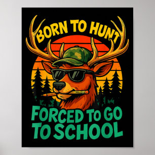 Born Hunt Forced Go To School Boy Kid Camo Deer Hu Poster
