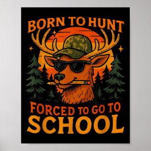 Born Hunt Forced Go To School Kid Boy Camo Deer Hu Poster