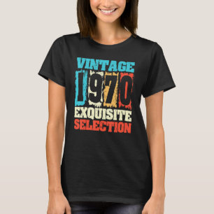 Born In 1970 Birthday Exquisite Selection Made In T-Shirt