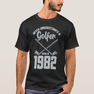 Born In 1982 Birthday Never Underestimate A Golfe T-Shirt