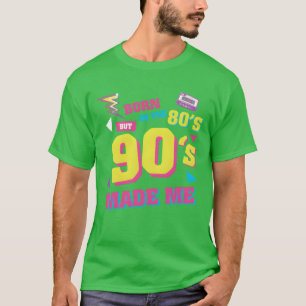 Born In 80s 90s Made me funny T-Shirt