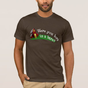 Born in a Barn? Shirt