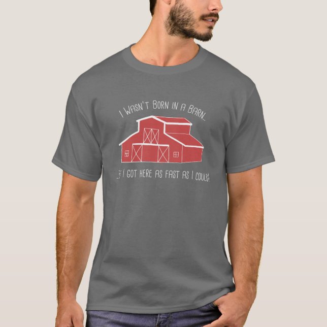 Born in a Barn T-Shirt (Front)
