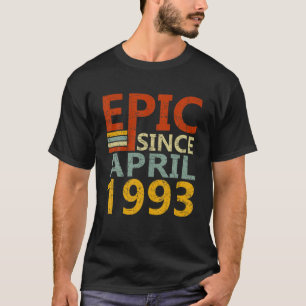 Born In April 1993 Epic Since 29 Yr Old 29Th Birth T-Shirt