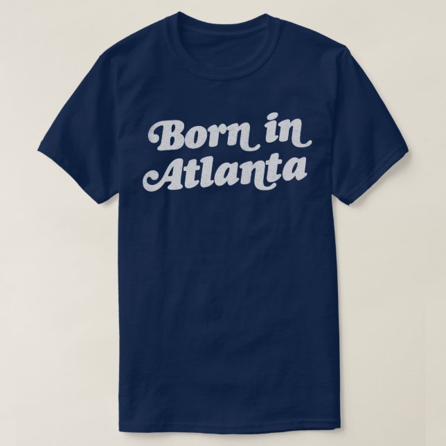 Born In Atlanta Retro Atlanta GA Design T-Shirt (Design Front)